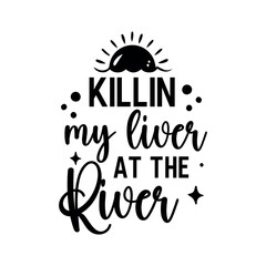 Killin my liver at the river