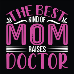 Fototapeta na wymiar The best kind of mom raises doctor Happy mother's day shirt print template, Typography design for mother's day, mom life, mom boss, lady, woman, boss day, girl, birthday 