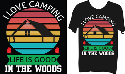 I love camping Life is good in the woods T-shirt Design