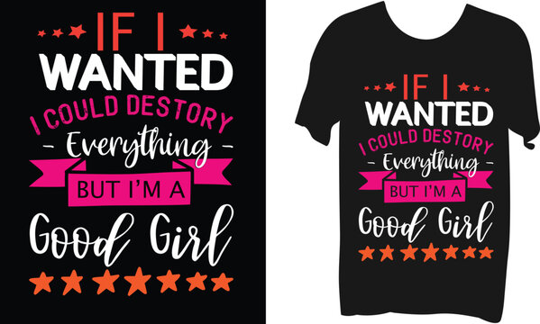 If i wanted i could destory everything but i'm a good girl T-shirt Design