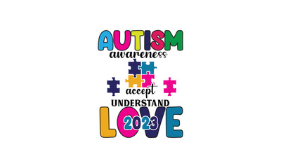 autism awareness accept understand love 2023, T-Shirt Design, Mug Design.
