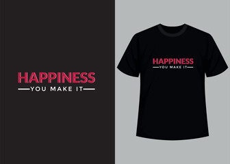 Happiness you make it. Motivational typography t-shirt design, inspirational quotes t-shirt design.