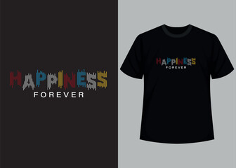 Happiness forever t-shirt design. Motivational typography t-shirt design, inspirational quotes t-shirt design.