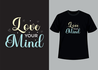 Love your mind t-shirt design. Motivational typography t-shirt design, inspirational quotes t-shirt design.