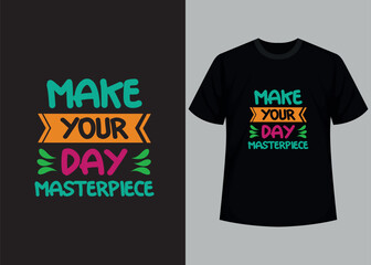 Make your day masterpieces t shirt design template. Motivational typography t-shirt design, inspirational quotes t-shirt design.