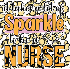 it takes a lot of sparkle to be a nurse, T-Shirt Design, Mug Design.