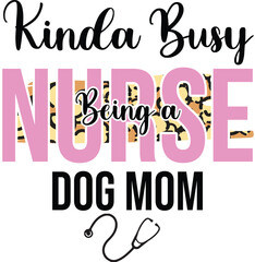kinda busy being a nurse dog mom, T-Shirt Design, Mug Design.