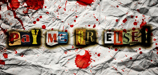 Pay me or else - Blackmail Ransom Quote. Anonymous Paper magazine cut out letters note background collage grunge style banner with bloody splatters. Detective scraps. Crumpled paper texture