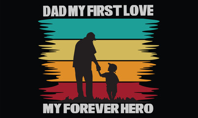 Dad my first love my  foreever hero t-shart design