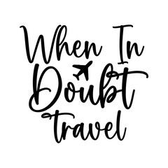 When in Doubt Travel
