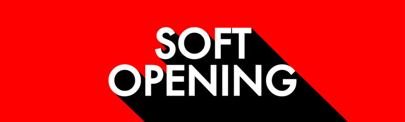 Soft opening