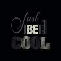 Just be cool  motivational quote vector t shirt design