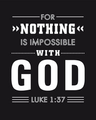 For nothing is impossible for God, t-shirt design. Christian typography background with bible quote Luke 1:37. Vector illustration