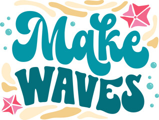 Make waves - script lettering inscription in trendy groovy style for sea, ocean, beach designs. Isolated vector lettering phrase. Creative bold design element for any purposes.