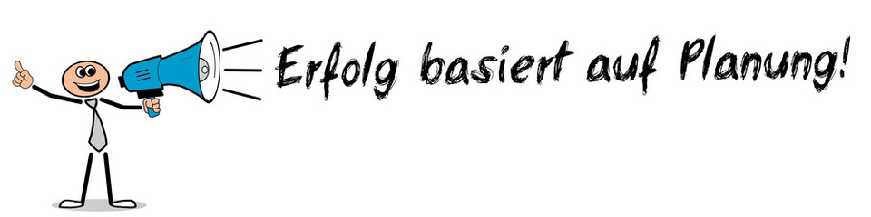 Erfolg basiert auf Planung!