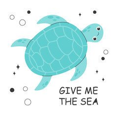 Poster with cute sea turtle and GIVE ME THE SEA latter. Colorful illustration of a sea turtle sticker. Vector stock illustration for kids. Concept of saving and protecting sea creatures and ecosystem.