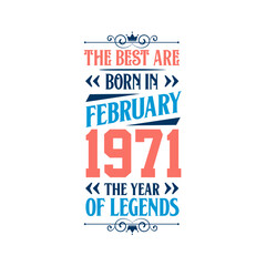 Best are born in February 1971. Born in February 1971 the legend Birthday