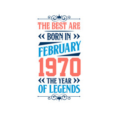 Best are born in February 1970. Born in February 1970 the legend Birthday