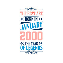 Best are born in January 2000. Born in January 2000 the legend Birthday