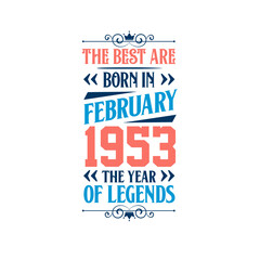 Best are born in February 1953. Born in February 1953 the legend Birthday
