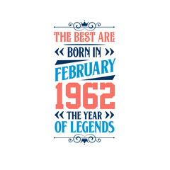 Best are born in February 1962. Born in February 1962 the legend Birthday