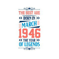 Best are born in March 1946. Born in March 1946 the legend Birthday