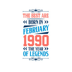 Best are born in February 1990. Born in February 1990 the legend Birthday
