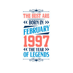 Best are born in February 1997. Born in February 1997 the legend Birthday