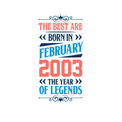 Best are born in February 2003. Born in February 2003 the legend Birthday