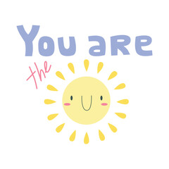 Bright childish lettering you are the sun with smiling sun with red cheeks, colorful print