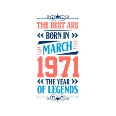 Best are born in March 1971. Born in March 1971 the legend Birthday