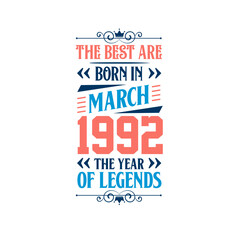 Best are born in March 1992. Born in March 1992 the legend Birthday