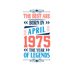 Best are born in April 1975. Born in April 1975 the legend Birthday
