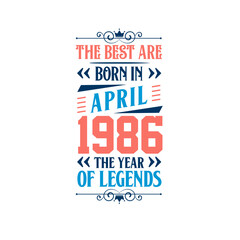 Best are born in April 1986. Born in April 1986 the legend Birthday