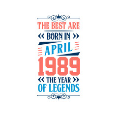 Best are born in April 1989. Born in April 1989 the legend Birthday