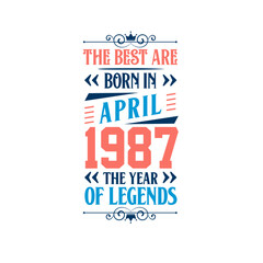 Best are born in April 1987. Born in April 1987 the legend Birthday
