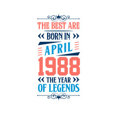 Best are born in April 1988. Born in April 1988 the legend Birthday