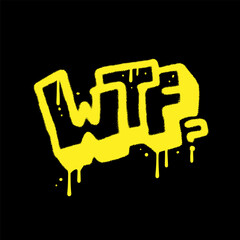 WTF - Urban graffiti spray paint lettering. Yellow neon textured typography isolated on black vector illustration.