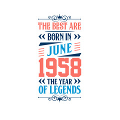Best are born in June 1958. Born in June 1958 the legend Birthday
