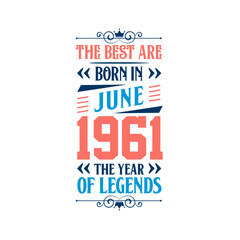 Best are born in June 1961. Born in June 1961 the legend Birthday