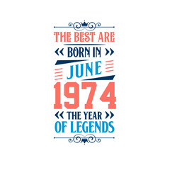 Best are born in June 1974. Born in June 1974 the legend Birthday