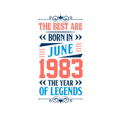 Best are born in June 1983. Born in June 1983 the legend Birthday
