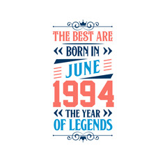 Best are born in June 1994. Born in June 1994 the legend Birthday