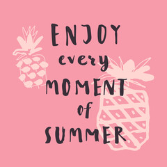 Fototapeta premium Enjoy Every Moment Of Summer. Handwritten inspirational summer quote. Greeting card withhand-drawn pineapples