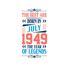 Best are born in July 1949. Born in July 1949 the legend Birthday