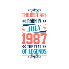 Best are born in July 1987. Born in July 1987 the legend Birthday
