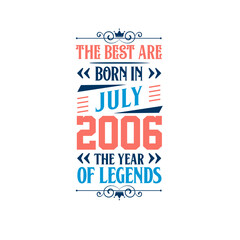 Best are born in July 2006. Born in July 2006 the legend Birthday