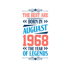 Best are born in August 1968. Born in August 1968 the legend Birthday