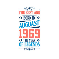 Best are born in August 1969. Born in August 1969 the legend Birthday