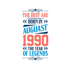 Best are born in August 1990. Born in August 1990 the legend Birthday